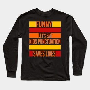 Funny Let's Eat Kids Punctuation Saves Long Sleeve T-Shirt